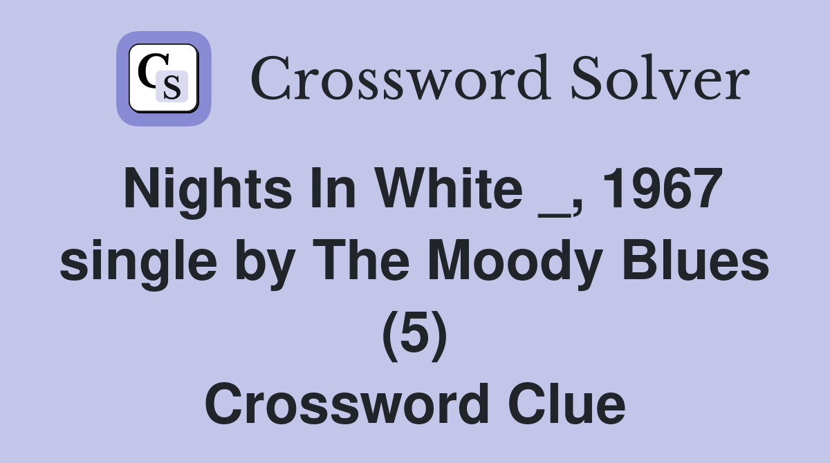 Nights In White _, 1967 single by The Moody Blues (5) Crossword Clue